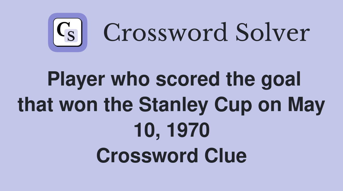 Player who scored the goal that won the Stanley Cup on May 10, 1970